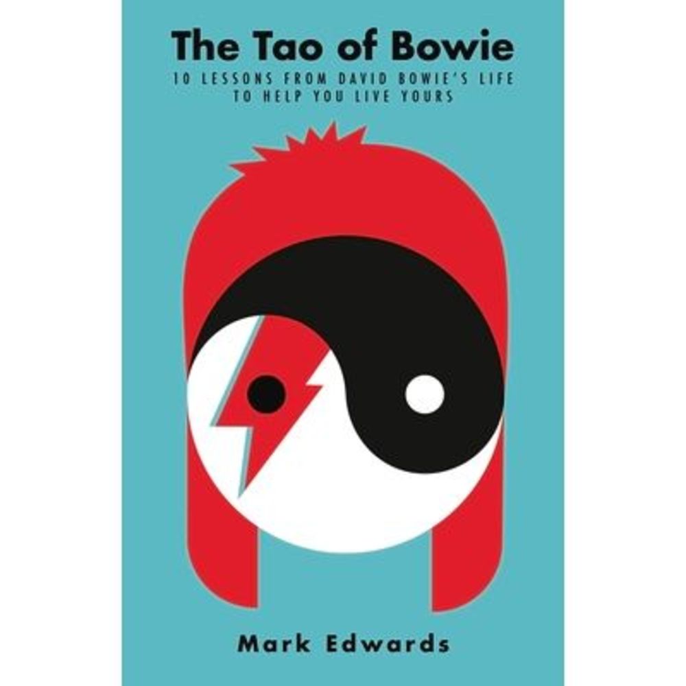The Tao of Bowie: 10 Lessons from David Bowie's Life to Help You Live Yours -- M